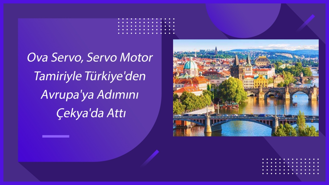 Ova Servo, Servo Motor Tamiriyle Türkiye'den Avrupa'ya Adımını Çekya'da Attı!