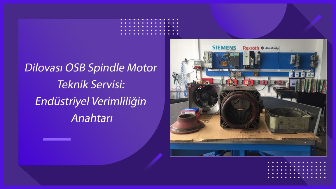 Dilovası OSB Spindle Motor Teknik Servisi: Endüstriyel Verimliliğin Anahtarı