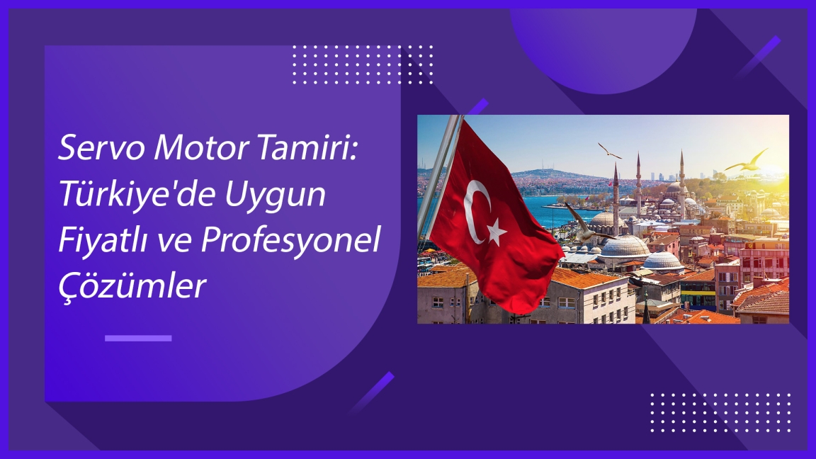 Servo Motor Tamiri: Türkiye'de Uygun Fiyatlı ve Profesyonel Çözümler