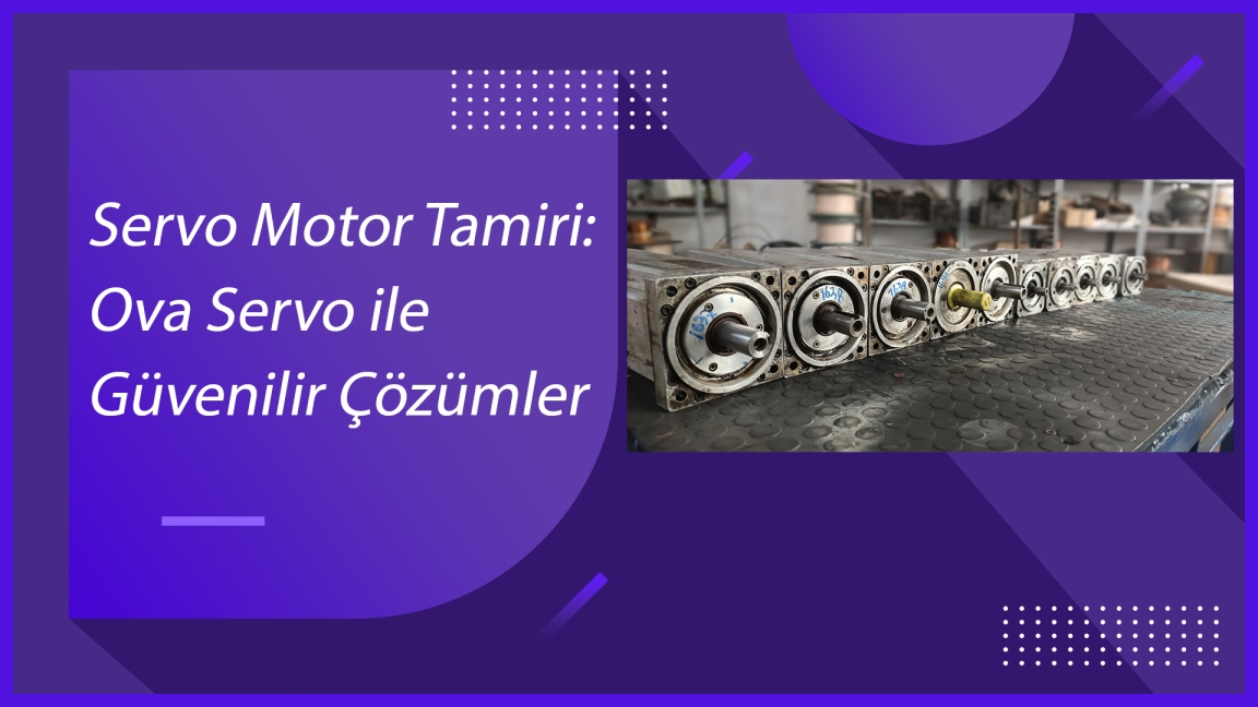 Servo Motor Tamiri: Ova Servo ile Güvenilir Çözümler